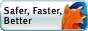 Safer Faster Better Internet Browsing: Firefox